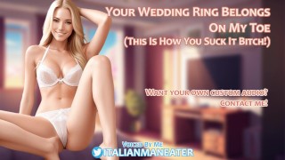 Your Wedding Ring Belongs On My Toe This Is How You Suck It Bitch Audio Roleplay