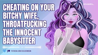 Cheating op je bitchy vrouw, de Innocent babysitter keelneuken [Audioporno] [Onderdanige slet]
