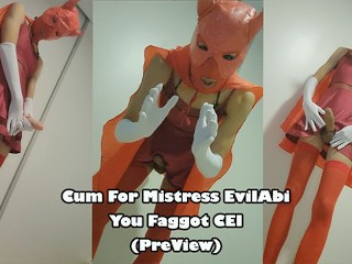 Cum for Mistress EvilAbi you Fagot CEI (PreView)