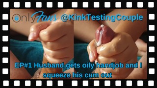 Husband gets oily handjob and i squeeze his cum out @KinkTestingCouple