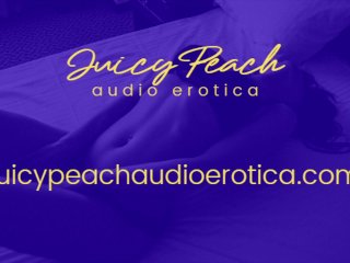 erotic audio, audio erotica, juicy peach, erotica for men