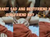 Bestfriend ng Girlfriend Ko Nag Pa Comfort Saakin - New Pinay Kantutan!!