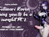 [FayGrey] Raven trains you to be a cumslut Pt. 2 (Femdom cei joi assplay Futa trainer)