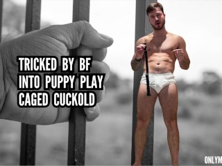 Tricked by BF Puppy Play Cages Cuckold