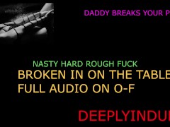 BROKEN IN AND FUCKED HARD (AUDIO ROLEPLAY) DADDY DOM BREAKS YOU IN AND CHAINS YOU TO THE TABLE HARD