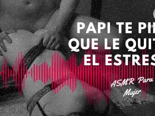 Papi te pide que le quites el estrés ASMR