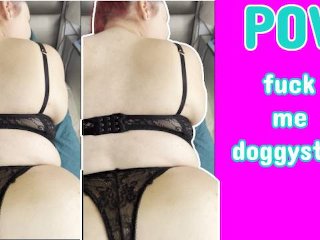 POV Fuck me doggystyle!