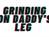 TEASER AUDIO: Grinding On Daddy's Leg [Daddy][M4F]