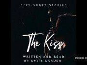 Preview 1 of The Kiss - Sexy Short Story written and performed by Eve's Garden [audio only][erotic audio][story]