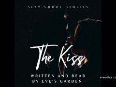 The Kiss - Sexy Short Story written and performed by Eve's Garden [audio only][erotic audio][story]