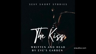 The Kiss - Sexy relato corto escrito e interpretado por Eve's Garden [solo audio][audio erótico][historia]