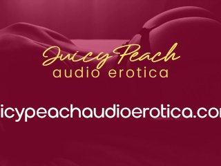 audio erotica, solo female, juicy peach, blowjob