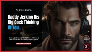 [M4F] Daddy Jerking His Big Cock Thinking of you | Male Audio Erotic ASMR | Moan, Whimper, Groans