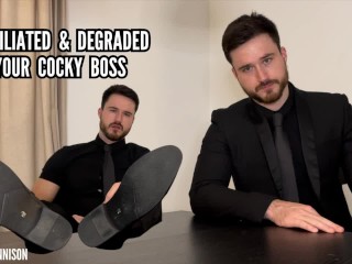 Humiliated & Degraded by your Cocky Boss