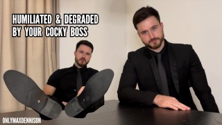 Humiliated & degraded by your cocky boss