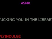 Preview 1 of GETTING FUCKED IN THE LIBRARY (AUDIOROLEPLAY) LIBRARY SCDNE INTENSE RISKY SEX PUBLIC SEX
