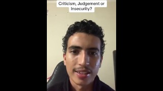 Criticism / Judgement or Insecurity?