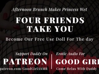 [GoodGirlASMR] Brunch makes Princess Wet. 4 Friends take You, become our Free use Doll for the Day