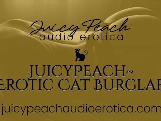 JuicyPeach~Erotic Cat Burglar: She'sOnly Here forYour Pleasure.