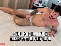 Small penis humiliation - tricked by bully crush