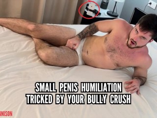 Small Penis Humiliation - Tricked by Bully Crush