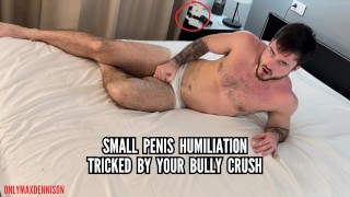 Small penis humiliation - tricked by bully crush