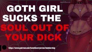 GOTH GIRL SUCKS THE SOUL OUT OF YOUR DICK ASMR Erotic Audio F4M