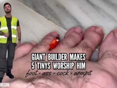 Giant builder makes 5 tinys worship him - foot - cock - ass - armpit