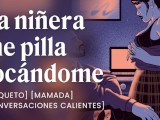 Me follo con la niñera cuando me pilla masturbándome [relatos para tocarme]