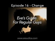 Preview 1 of Eve's Guide for Regular Guys Ep 16-Change ( Advice & Discussion Series by Eve's Garden)