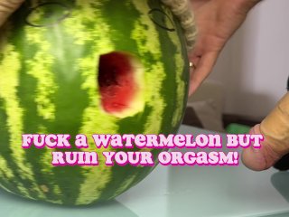 kink, ruined orgasm, fucking watermelon, toys