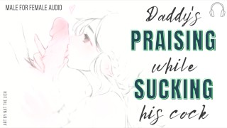 [M4F] Papá te elogia mientras le chupas la polla [Audio erótico para mujeres]