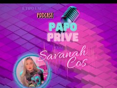 PAPO PRIVE COM A SAVANAH COS // DICAS DE GARGANTA PROFUNDA E ANAL ep 01