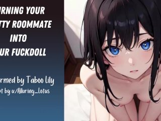 Turning Your Slutty Roommate Into Your Fuckdoll (Erotic ASMR)(Fsub)