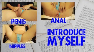 Introduce "Myself" masturbating penis, anal, nipples.