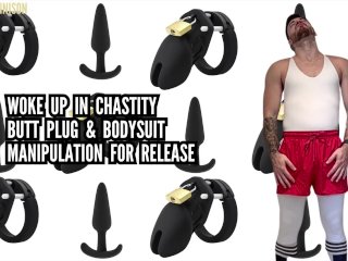 Woke up in chastity - butt plug & bodysuit - manipulation for release