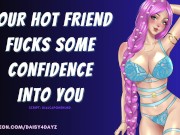 Preview 2 of ASMR || Hot Friend Fucks Some Confidence Into You [Audio Porn]