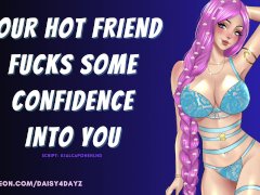 ASMR || Hot Friend Fucks Some Confidence Into You [Audio Porn]