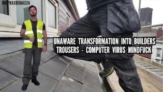 UNAWARE TRANSFORMATION INTO BUILDERS TROUSERS - COMPUTER VIRUS MINDFUCK