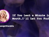 [F4M] If You Last a Minute in my Mouth, I'll Let You Fuck Me