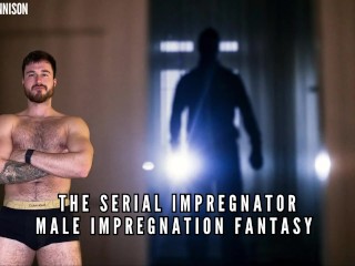 The Serial Impregnator - Male Impregnation Fantasy
