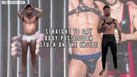 Straight to gay - body possession - stuck on the inside