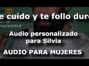 Preview 1 of I take care of you and fuck you hard - Audio for WOMEN - Personalized audio for Silvia - Male voice