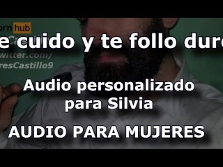 I take Care of you and Fuck you Hard - Audio for WOMEN - Personalized Audio for Silvia - Male Voice