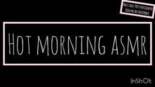 Hot Morning Asmr (Audio Only)