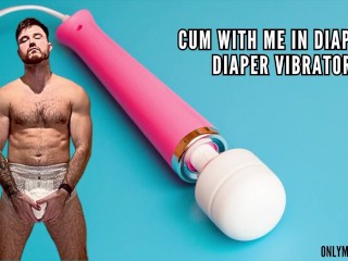 Cum with me in Diapers - Diaper Vibrator JOI