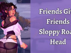 Friends Give Friends Sloppy Road Head | ASMR Roleplay