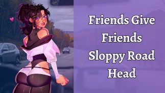Friends Give Friends Sloppy Road Head | ASMR Roleplay