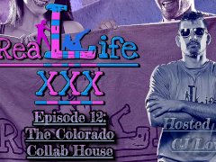 Real Life XXX Episode 12: The Colorado Collab House (XXX Quick Cut Ver)