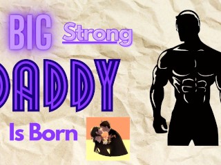 [M4F] a Big Strong Daddy is Born [Мужчина для женской аудиоэротики] [daddy Boyfriend]